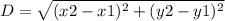 D = \sqrt{(x2 - x1)^2 + ( y2 - y1)^2}
