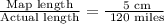 \frac{\text{Map length}}{\text{Actual length}}=\frac{\text{ 5 cm}}{\text{ 120 miles}}