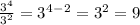 \frac{3^4}{3^2}=3^4^-^2=3^2=9