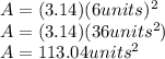 A=(3.14)(6units)^2\\A=(3.14)(36units^2)\\A=113.04units^2