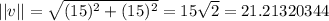 ||v||=\sqrt{(15)^2+(15)^2} =15\sqrt{2} = 21.21320344