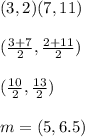 (3,2)(7,11)\\\\(\frac{3+7}{2},\frac{2+11}{2})\\\\(\frac{10}{2},\frac{13}{2})\\\\m=(  5,6.5)