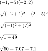 (-1,-5)(-2,2)\\\\\sqrt{(-2+1)^2+(2+5)^2}\\\\\sqrt{(-1)^2+(7)^2}\\\\\sqrt{1+49}\\\\\sqrt{50}=7.07=7.1
