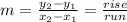 m=\frac{y_{2}-y_{1}}{x_{2}-x_{1}} =\frac{rise}{run}