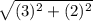 \sqrt{(3)^2+(2)^2}