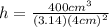 h=\frac{400cm^3}{(3.14)(4cm)^2}