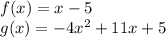 f(x)=x-5\\g(x)=-4x^2+11x+5