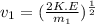 v_1 = (\frac{2K.E}{m_1})^{\frac{1}{2}