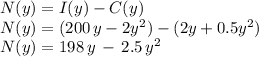 N(y)=I(y)-C(y)\\N(y)=(200\,y-2y^2)-(2y+0.5y^2)\\N(y)=198\,y\,-\,2.5\,y^2