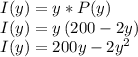 I(y)=y*P(y)\\I(y)=y\,(200-2y)\\I(y)= 200y-2y^2
