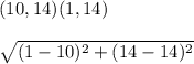 (10,14)(1,14)\\\\\sqrt{(1-10)^2+(14-14)^2}