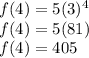f(4) = 5(3)^4\\f(4) = 5(81)\\f(4) = 405