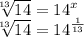 \sqrt[13]{14}  =  {14}^{x}  \\  \sqrt[13]{14}  =  {14}^{ \frac{1}{13} }