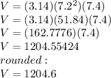 V=(3.14)(7.2^{2})(7.4)\\V=(3.14)(51.84)(7.4)\\V=(162.7776)(7.4)\\V=1204.55424\\rounded:\\V=1204.6