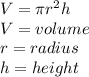 V=\pi r^{2}h\\V=volume\\r=radius\\h=height