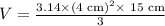 V=\frac{3.14\times (\text{4 cm})^2\times \text{ 15 cm}}{3}