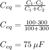 C_{eq} = \frac{C_{1} \cdot C_{2} }{C_{1}+C_{2}}\\\\C_{eq} = \frac{100\cdot 300}{100+300} \\\\C_{eq} = 75 \: \mu F