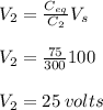 V_{2} = \frac{C_{eq} }{C_{2} } V_{s} \\\\V_{2} = \frac{75 }{300} 100\\\\V_{2} = 25 \: volts