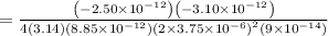 =\frac{\left(-2.50 \times 10^{-12}\right)\left(-3.10 \times 10^{-12}\right)}{4(3.14)\left(8.85 \times 10^{-12}\right)\left(2 \times 3.75 \times 10^{-6}\right)^{2}\left(9 \times 10^{-14}\right)}