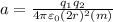a=\frac{q_{1} q_{2}}{4 \pi \varepsilon_{0}(2 r)^{2}(m)}
