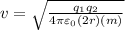 v =\sqrt{\frac{q_{1} q_{2}}{4 \pi \varepsilon_{0}(2 r)(m)}}