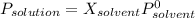 P_{solution} = X_{solvent}P_{solvent}^0