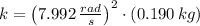 k = \left(7.992\,\frac{rad}{s} \right)^{2}\cdot (0.190\,kg)