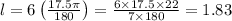 l=6\left ( \frac{17.5\pi}{180} \right )=\frac{6\times 17.5\times 22}{7\times 180}=1.83