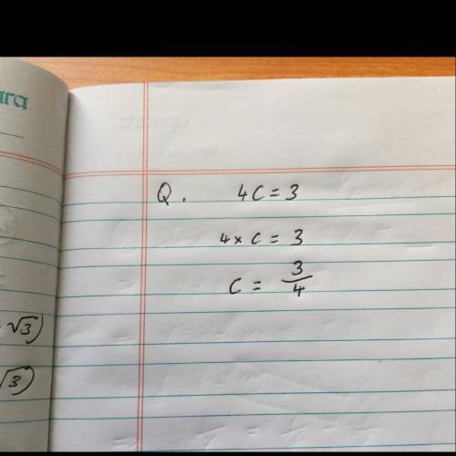 I need help with a math problem! Thank you in advance!! Q. 4c=3 C= ?