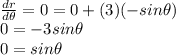 \\\frac{dr}{d\theta}=0=0+(3)(-sin\theta)\\0=-3sin\theta\\0=sin\theta
