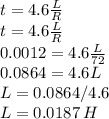 t = 4.6\frac{L}{R}\\t = 4.6\frac{L}{R}\\0.0012 = 4.6\frac{L}{72}\\0.0864 = 4.6 L\\L = 0.0864/4.6\\L = 0.0187 \: H