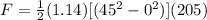 F = \frac{1}{2}  (1.14) [(45^2 - 0^2 ) ](205)