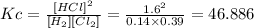 Kc = \frac{[HCl]^2}{[H_2][Cl_2]} = \frac{1.6^2}{0.14 \times 0.39}  = 46.886