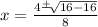 x=\frac{4\frac{+}{}\sqrt[]{16-16}  }{8}
