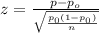 z = \frac{p-p_o}{\sqrt{\frac{p_0 (1-p_0)}{n} } }