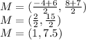 M=(\frac{-4+6}{2} ,\frac{8+7}{2})\\M= (\frac{2}{2}, \frac{15}{2}) \\M= (1,7.5)