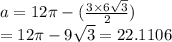 a = 12\pi - ( \frac{3 \times 6 \sqrt{3} }{2} ) \\  = 12\pi - 9 \sqrt{3}  = 22.1106