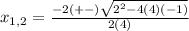 x_{1,2}=\frac{-2(+-)\sqrt{2^{2}-4(4)(-1)}}{2(4)}