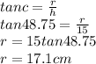 tan c = \frac{r}{h} \\tan 48.75 = \frac{r}{15}\\r = 15 tan 48.75\\r = 17.1 cm