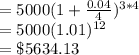 =5000(1+\frac{0.04}{4})^{3*4}\\=5000(1.01)^{12}\\=\$5634.13