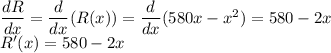 \dfrac{dR}{dx}= \dfrac{d}{dx}(R(x))=\dfrac{d}{dx}(580x-x^2)=580-2x\\R'(x)=580-2x