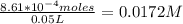 \frac{8.61*10^{-4}moles}{0.05 L} =0.0172M