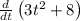 \frac{d}{dt}\left(3t^2+8\right)