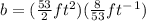 b=(\frac{53}{2}ft^2) (\frac{8}{53}ft^-^1)