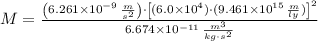 M = \frac{\left(6.261\times 10^{-9}\,\frac{m}{s^{2}} \right)\cdot \left[(6.0\times 10^{4}\ly)\cdot (9.461\times 10^{15}\,\frac{m}{ly} )\right]^{2}}{6.674\times 10^{-11}\,\frac{m^{3}}{kg\cdot s^{2}} }