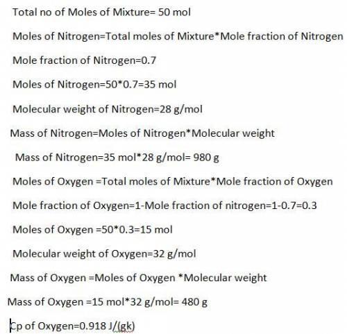 3) A mixture of nitrogen and oxygen (xN2=0.7) behaves as an ideal gas mixture. 50 moles of this mixt