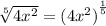 \sqrt[5]{4x^2} =(4x^2)^{^\frac{1}{5}