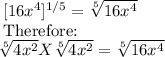 [16x^4]^{1/5}=\sqrt[5]{16x^4} \\$Therefore:\\\sqrt[5]{4x^2} X \sqrt[5]{4x^2}=\sqrt[5]{16x^4}