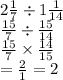 2 \frac{1}{7}  \div 1 \frac{1}{14}  \\  \frac{15}{7}  \div  \frac{15}{14}  \\  \frac{15}{7}  \times  \frac{14}{15}   \\ =  \frac{2}{1}  = 2
