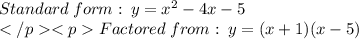 Standard \: form :\:y=  {x}^{2}  - 4x - 5\\Factored\: from:\:y = (x  + 1) (x - 5)